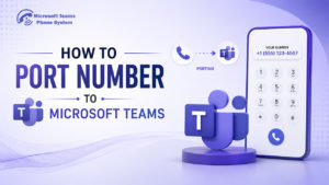 Port Phone Number to Teams